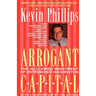 Arrogant Capital: Washington, Wall Street, and the Frustration of American Politics