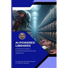 AI Powered Libraries: A Practical Guide to Transforming Services and Operations