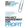 Project Management for Profit: A Failsafe Guide to Keeping Projects on Track and on Budget