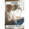 Ptds: A Guide To Recover: Complex Ptsd Recovery Stories