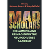 Mad Scholars: Reclaiming and Reimagining the Neurodiverse Academy