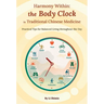 Harmony Within: The Body Clock in Traditional Chinese Medicine: Practical Tips for Balanced Living Throughout the Day