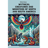 Mythical Creatures and Monsters of North and South America: A Complete Collection With Illustrations