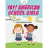 Yay! American School Girls Coloring Book
