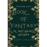 A Book of Fantasy Recipes: Plant-Based Recipes