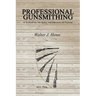 Professional Gunsmithing: A Textbook On The Repair And Alteration Of Firearms