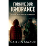 Forgive Our Ignorance