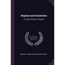 Hygiene and Sanitation: A Popular Manual to Hygiene