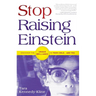 Stop Raising Einstein: Discover the Unique Brilliance in Your Child...and You