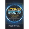 Accelerated Manifesting: 7 Hidden Secrets to Supercharge Your Reality, Rapidly Shift Your Identity, and Speed Up the Manifestation of Your Desires