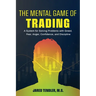 The Mental Game of Trading: A System for Solving Problems with Greed, Fear, Anger, Confidence, and Discipline
