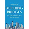 Building Bridges: The Case for Executive Peer Networks