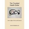 The Troubled Health Dollar: How it Affects the Care That We Receive