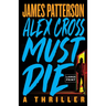Alex Cross Must Die: A Thriller