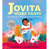Jovita Wore Pants: The Story of a Mexican Freedom Fighter