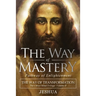 The Way of Mastery, Pathway of Enlightenment: The Way of Transformation: The Christ Mind Trilogy Vol II