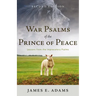 War Psalms of the Prince of Peace: Lessons from the Imprecatory Psalms