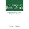 Engaging Encounters: Inspirational Stories for Purposeful Living
