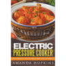 Electric Pressure Cooker: Easy Recipes for Delicious and Healthy Meals