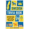 Swedish Trivia Book: Interesting and Fun Facts About Swedish Culture, History, Tourist Attractions, and Much More