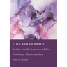 Love and Violence: Insights from Shakespeare on Ethics, Psychology, Theater and Law