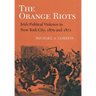 The Orange Riots: Irish Political Violence in New York City, 1870 and 1871