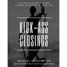 Kick-Ass Closings: A Guide to Giving the Best Closing Argument of Your Life