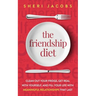 The Friendship Diet: Clean Out Your Fridge, Get Real with Yourself, and Fill Your Life with Meaningful Relationships That Last