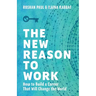 The New Reason to Work: How to Build a Career That Will Change the World