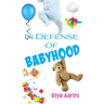 In Defense of Babyhood