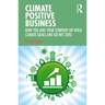 Climate Positive Business: How You and Your Company Hit Bold Climate Goals and Go Net Zero