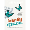 Reinventing Organizations: A Guide to Creating Organizations Inspired by the Next Stage in Human Consciousness