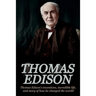 Thomas Edison: Thomas Edison's Inventions, Incredible Life, and Story of How He Changed the World