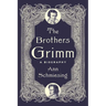 The Brothers Grimm: A Biography