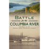 Battle for the Columbia River: The Rise of the Oregon Steam Navigation Company