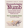 Uncomfortably Numb How the Verbally Abusive Relationship can slowly Numb your soul: How to recognize Abuse And Ask for Change