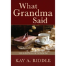 What Grandma Said: 100 Sayings of Wisdom