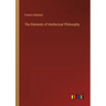 The Elements of Intellectual Philosophy