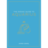 The Zodiac Guide to Aquarius: The Ultimate Guide to Understanding Your Star Sign, Unlocking Your Destiny and Decoding the Wisdom of the Stars