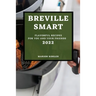 Breville Smart 2022: Flavorful Recipes for You and Your Friends