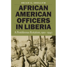African American Officers in Liberia: A Pestiferous Rotation, 1910-1942