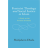Feminist Theology and Social Justice in Islam: A Study on the Sermon of Fatima