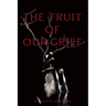 The Fruit of Our Grief