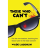 Those Who Can't