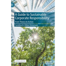 A Guide to Sustainable Corporate Responsibility: From Theory to Action