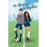We Shouldn't Be Together: Hate-to-Love Forced Proximity Soccer Sports Romance