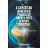 A Christian Worldview Primer for Twenty-First-Century Americans