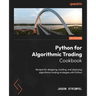 Python for Algorithmic Trading Cookbook: Recipes for designing, building, and deploying algorithmic trading strategies with Python