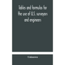 Tables And Formulas For The Use Of U.S. Surveyors And Engineers On Public Land Surveys, A Supplement To The Manual Of Surveying Instructions