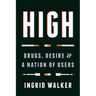High: Drugs, Desire, and a Nation of Users